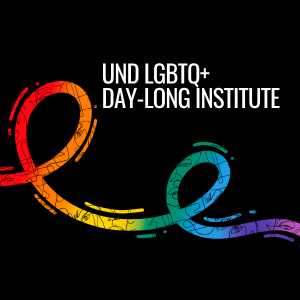 UND LGBTQ+ Day-long Institute