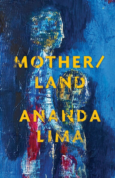 Mother/land, by Ananda Lima Cover image of the paperback edition of Mother/land, by Ananda Lima