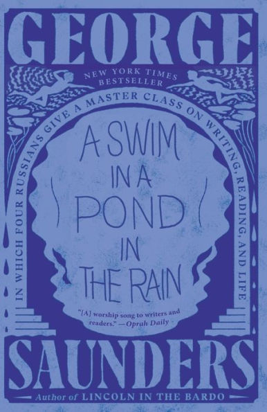 A Swim in a Pond in the Rain, by George Saunders Image of the cover of the book of literary criticism, A Swim in a Pond in the Rain, by George Saunders